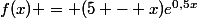 f(x) = (5 - x)e^{0,5x}