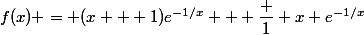 f(x) = (x + 1)e^{-1/x} + \dfrac 1 x e^{-1/x}