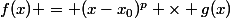 f(x) = (x-x_0)^p \times g(x)