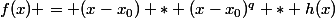 f(x) = (x-x_0) * (x-x_0)^q * h(x); q\ge 1