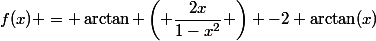 f(x) = \arctan \left( \dfrac{2x}{1-x^2} \right) -2 \arctan(x)