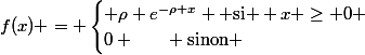 f(x) = \begin{cases} \rho e^{-\rho x} \text{ si } x \ge 0 \\\ 0 ~~~~~ \text{sinon} \end{cases}