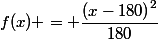 f(x) = \dfrac{\left(x-180\right)^2}{180}