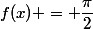 f(x) = \dfrac{\pi}{2}