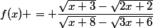 f(x) = \dfrac{\sqrt{x+3}-\sqrt{2x+2}}{\sqrt{x+8}-\sqrt{3x+6}}