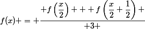 f(x) = \dfrac{ f\left(\dfrac{x}{2}\right) + f\left(\dfrac{x}{2}+\dfrac{1}{2}\right) }{ 3 }