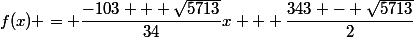 f(x) = \dfrac{-103 + \sqrt{5713}}{34}x + \dfrac{343 - \sqrt{5713}}{2}