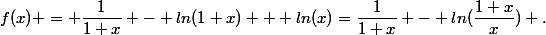 f(x) = \dfrac{1}{1+x} - ln(1+x) + ln(x)=\dfrac{1}{1+x} - ln(\dfrac{1+x}{x}) .