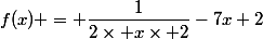 f(x) = \dfrac{1}{2\times x\times 2}-7x+2