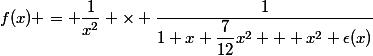f(x) = \dfrac{1}{x^2} \times \dfrac{1}{1+x+\dfrac{7}{12}x^2 + x^2 \epsilon(x)}