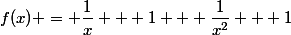 f(x) = \dfrac{1}{x} + 1 + \dfrac{1}{x^2} + 1