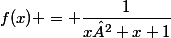 f(x) = \dfrac{1}{x²+x+1}