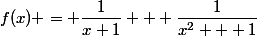 f(x) = \dfrac{1}{x+1} + \dfrac{1}{x^2 + 1}