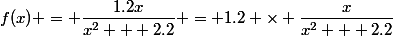 f(x) = \dfrac{1.2x}{x^2 + 2.2} = 1.2 \times \dfrac{x}{x^2 + 2.2}