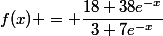 f(x) = \dfrac{18+38e^{-x}}{3+7e^{-x}}