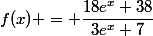 f(x) = \dfrac{18e^{x}+38}{3e^{x}+7}