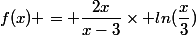 f(x) = \dfrac{2x}{x-3}\times ln(\dfrac{x}{3})