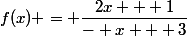 f(x) = \dfrac{2x + 1}{- x + 3}