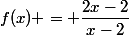 f(x) = \dfrac{2x-2}{x-2}