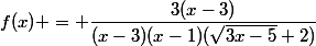 f(x) = \dfrac{3(x-3)}{(x-3)(x-1)(\sqrt{3x-5}+2)}