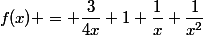 f(x) = \dfrac{3}{4x}+1+\dfrac{1}{x}+\dfrac{1}{x^2}