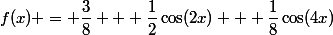 f(x) = \dfrac{3}{8} + \dfrac{1}{2}\cos(2x) + \dfrac{1}{8}\cos(4x)