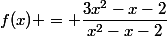 f(x) = \dfrac{3x^2-x-2}{x^2-x-2}