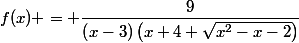 f(x) = \dfrac{9}{\left(x-3\right)\left(x+4+\sqrt{x^2-x-2}\right)}
