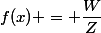 f(x) = \dfrac{W}{Z}