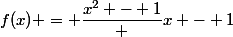 f(x) = \dfrac{x^2 - 1} {x - 1}