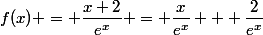 f(x) = \dfrac{x+2}{e^x} = \dfrac{x}{e^x} + \dfrac{2}{e^x}