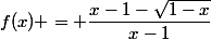 f(x) = \dfrac{x-1-\sqrt{1-x}}{x-1}