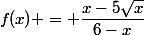 f(x) = \dfrac{x-5\sqrt{x}}{6-x}