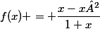 f(x) = \dfrac{x-x²}{1+x}