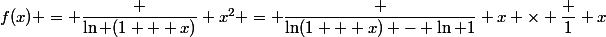 f(x) = \dfrac {\ln (1 + x)} {x^2} = \dfrac {\ln(1 + x) - \ln 1} x \times \dfrac 1 x