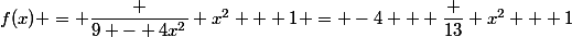 f(x) = \dfrac {9 - 4x^2} {x^2 + 1} = -4 + \dfrac {13} {x^2 + 1}