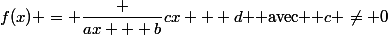 f(x) = \dfrac {ax + b}{cx + d} $ avec $ c \ne 0