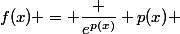 f(x) = \dfrac {e^{p(x)}} {p(x)} 