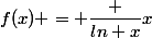 f(x) = \dfrac {ln x}{x}