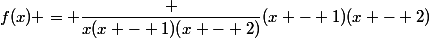f(x) = \dfrac {x(x - 1)(x - 2)}{(x - 1)(x - 2)}