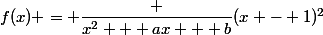 f(x) = \dfrac {x^2 + ax + b}{(x - 1)^2}