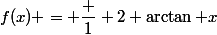 f(x) = \dfrac 1 2 \arctan x