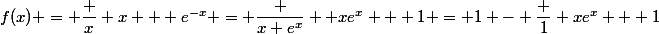 f(x) = \dfrac x {x + e^{-x}} = \dfrac {x e^x} { xe^x + 1} = 1 - \dfrac 1 {xe^x + 1}