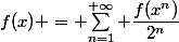 f(x) = \displaystyle{\sum_{n=1}^{+\infty} \dfrac{f(x^n)}{2^n}