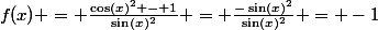 f(x) = \frac{\cos(x)^2 - 1}{\sin(x)^2} = \frac{-\sin(x)^2}{\sin(x)^2} = -1