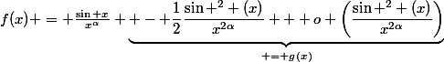f(x) = \frac{\sin x}{x^\alpha} \underbrace{ - \frac{1}{2}\frac{\sin ^2 (x)}{x^{2\alpha}} + o \left(\frac{\sin ^2 (x)}{x^{2\alpha}}\right)}_{ = g(x)}