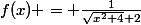 f(x) = \frac{1}{\sqrt{x^2+4}+2}