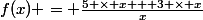 f(x) = \frac{5 \times x + 3 \times x}{x}