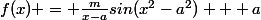 f(x) = \frac{m}{x-a}sin(x^2-a^2) + a
