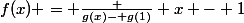 f(x) = \frac {g(x)- g(1)} {x - 1}